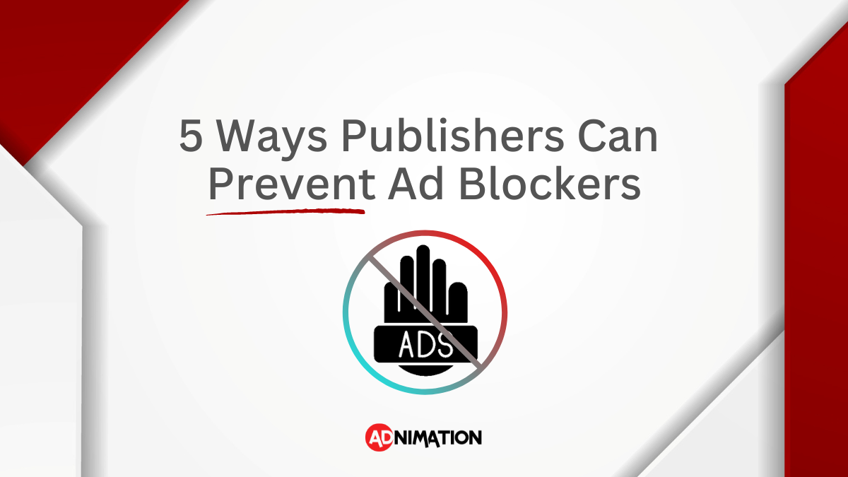 5 Ways Publishers Can Prevent Ad Blockers