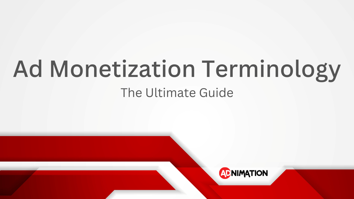 Ad Monetization Terminology - The Ultimate Guide