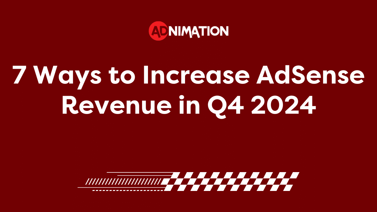 7 Ways to Increase AdSense Revenue in Q4 2024