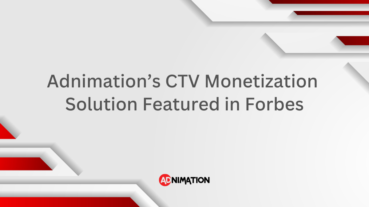 Adnimation’s CTV OTT Monetization Solution Featured in Forbes