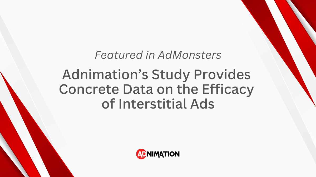 Adnimation’s Study Provides Concrete Data on the Efficacy of Interstitial Ads