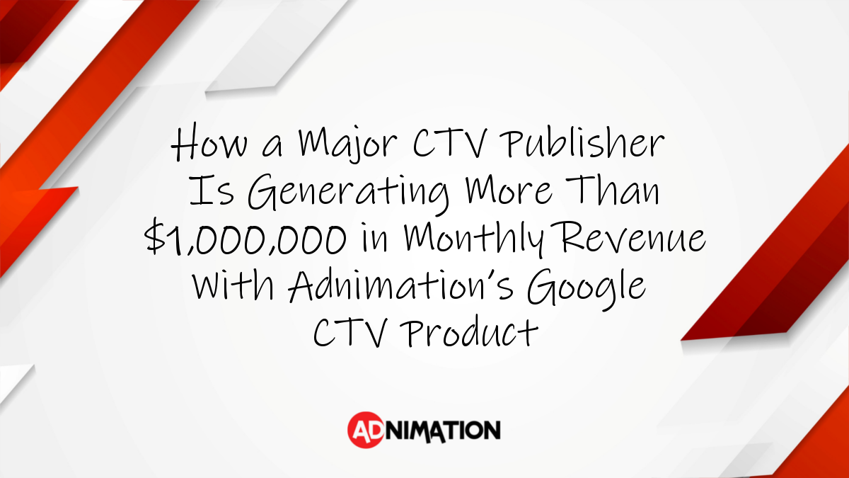 CTV publisher Google CTV product one million monthly revenue