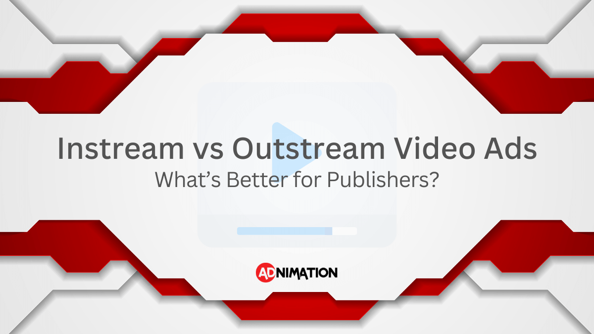 Instream vs Outstream Video Ads