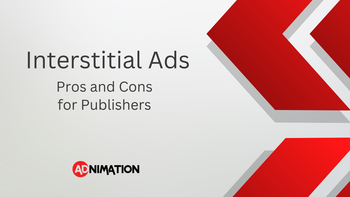 Interstitial Ads - Pros and Cons for Publishers