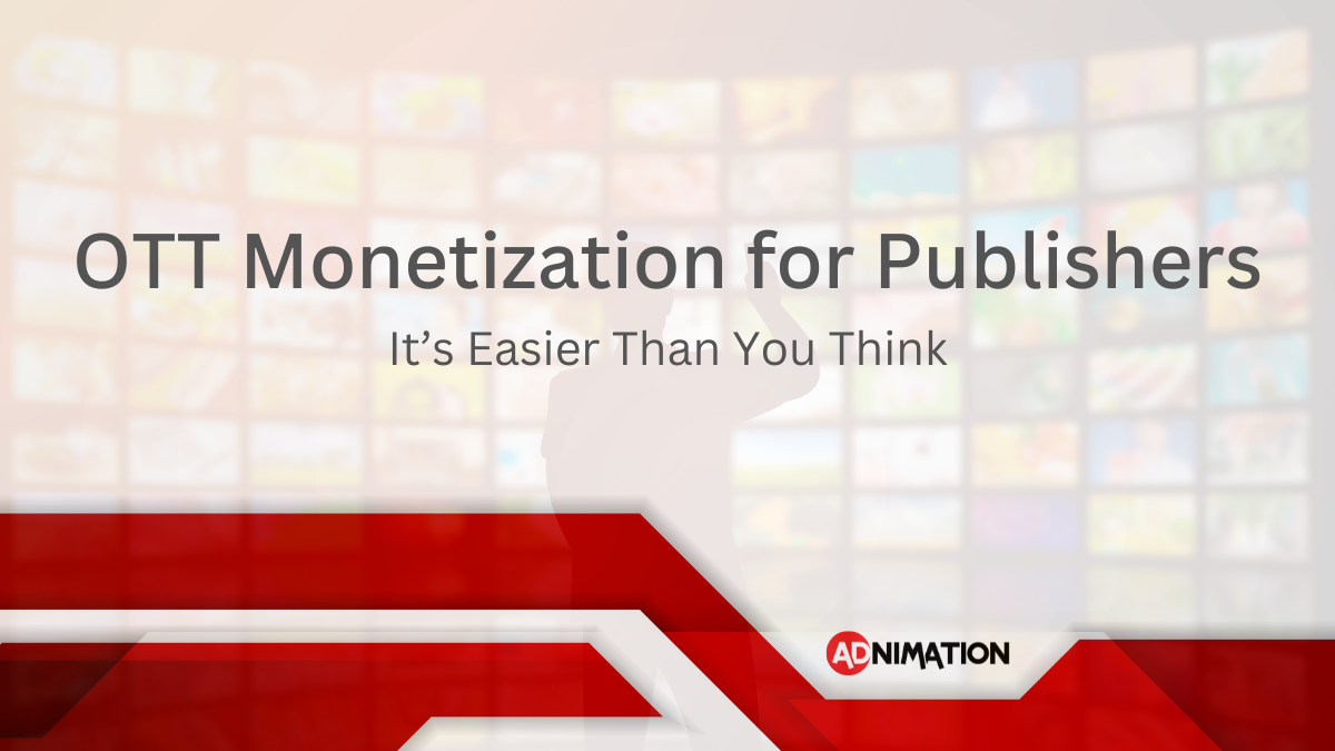 OTT Monetization for Publishers It’s Easier Than You Think