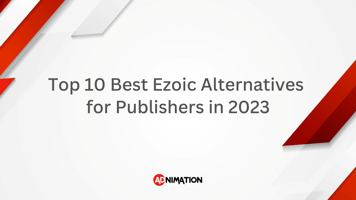 Top 10 Best Ezoic Alternatives For Publishers In 2023 top-10-best-ezoic-alternatives-for-publishers-in-2023