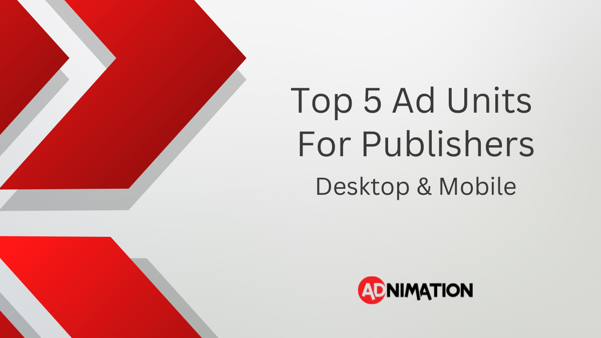 Top 5 Ad Units for Publishers Desktop and Mobile