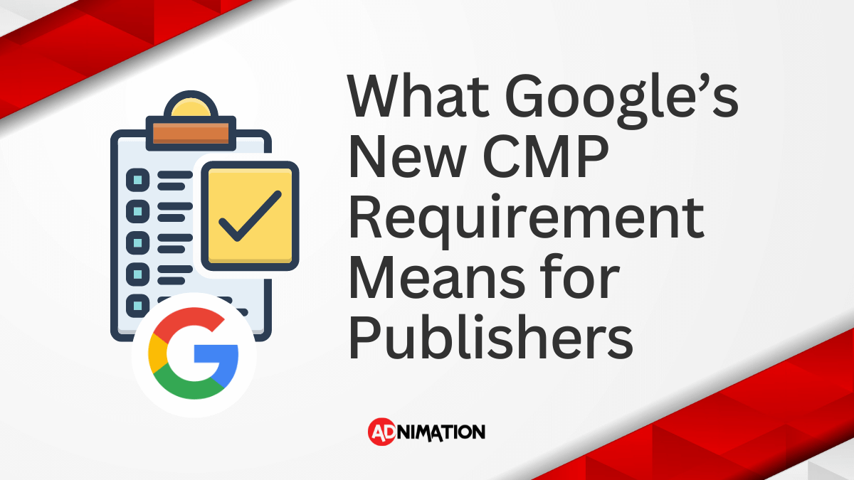 What Google’s New CMP Requirement Means for Publishers