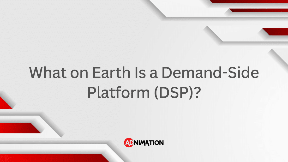 What on Earth Is a Demand-Side Platform (DSP)