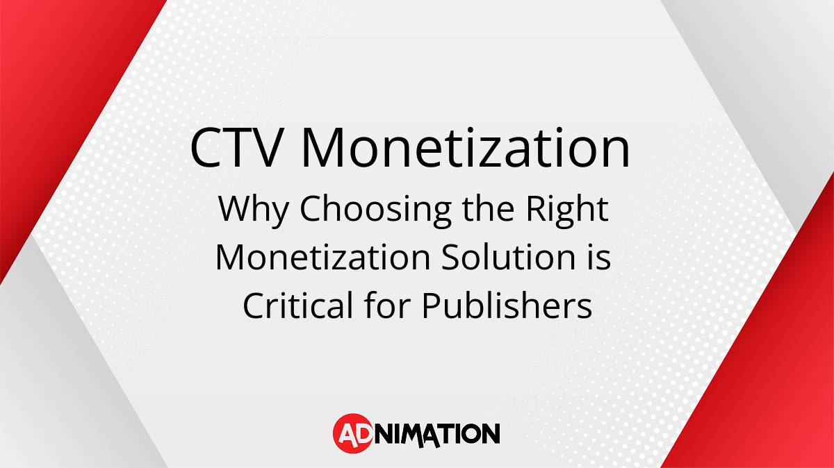 ctv publishers choosing best ad monetization solution